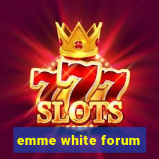 emme white forum